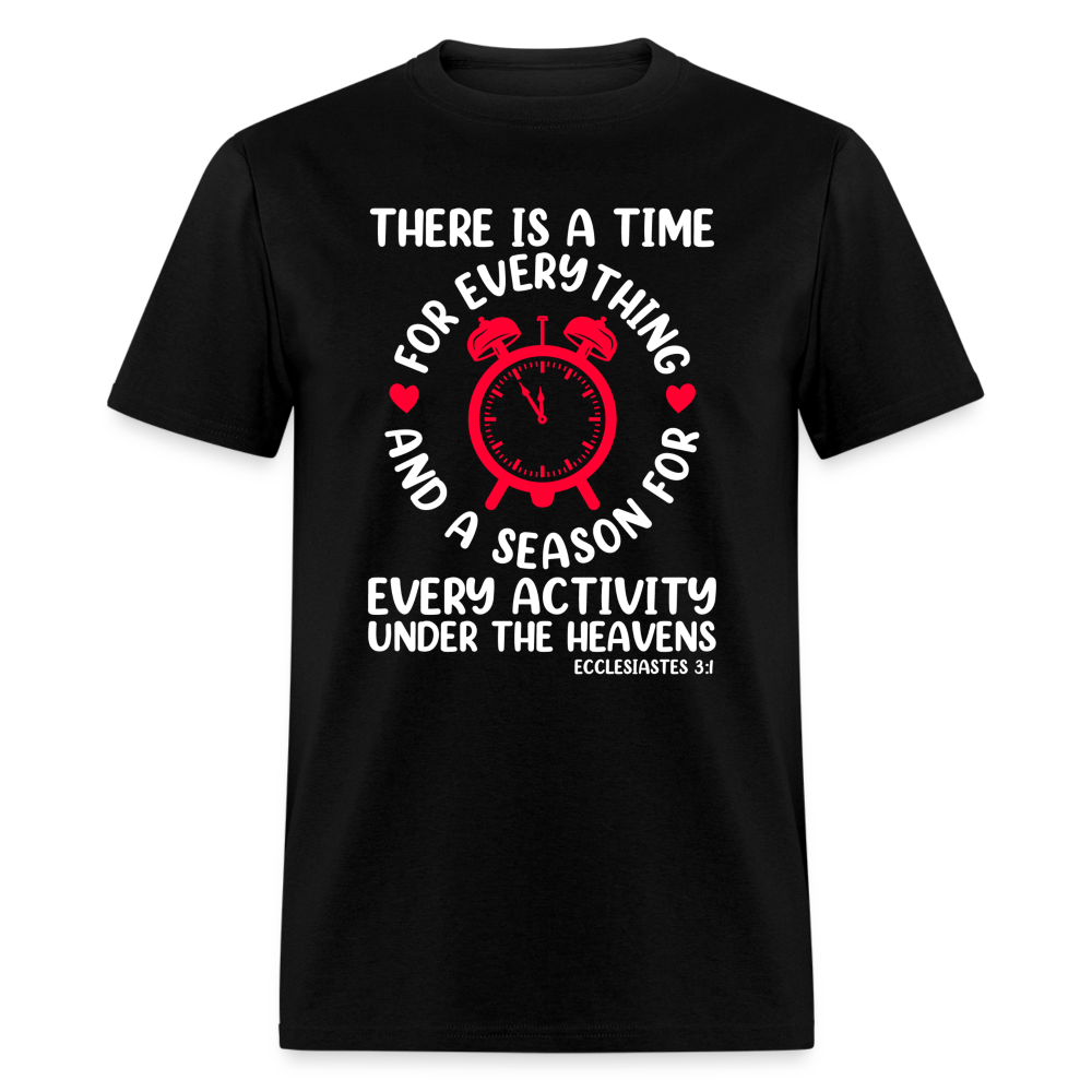 There Is A Time For Everything T-Shirt (Ecclesiastes 3:1) - black