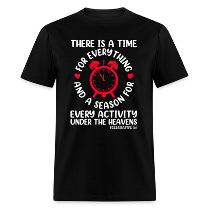 There Is A Time For Everything T-Shirt (Ecclesiastes 3:1) - black
