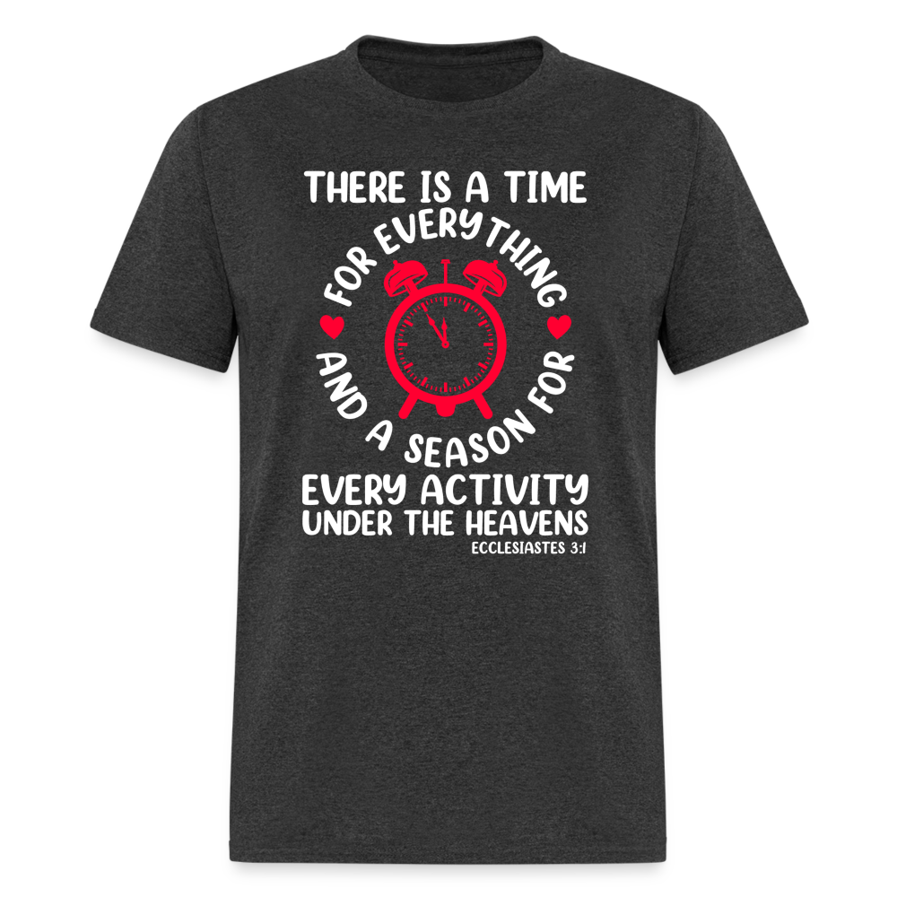 There Is A Time For Everything T-Shirt (Ecclesiastes 3:1) - heather black
