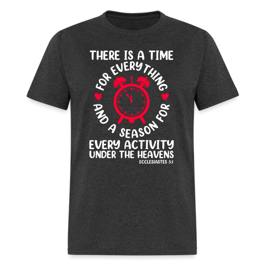 There Is A Time For Everything T-Shirt (Ecclesiastes 3:1) - heather black
