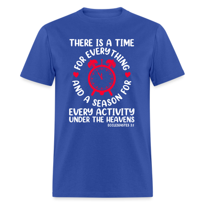 There Is A Time For Everything T-Shirt (Ecclesiastes 3:1) - royal blue
