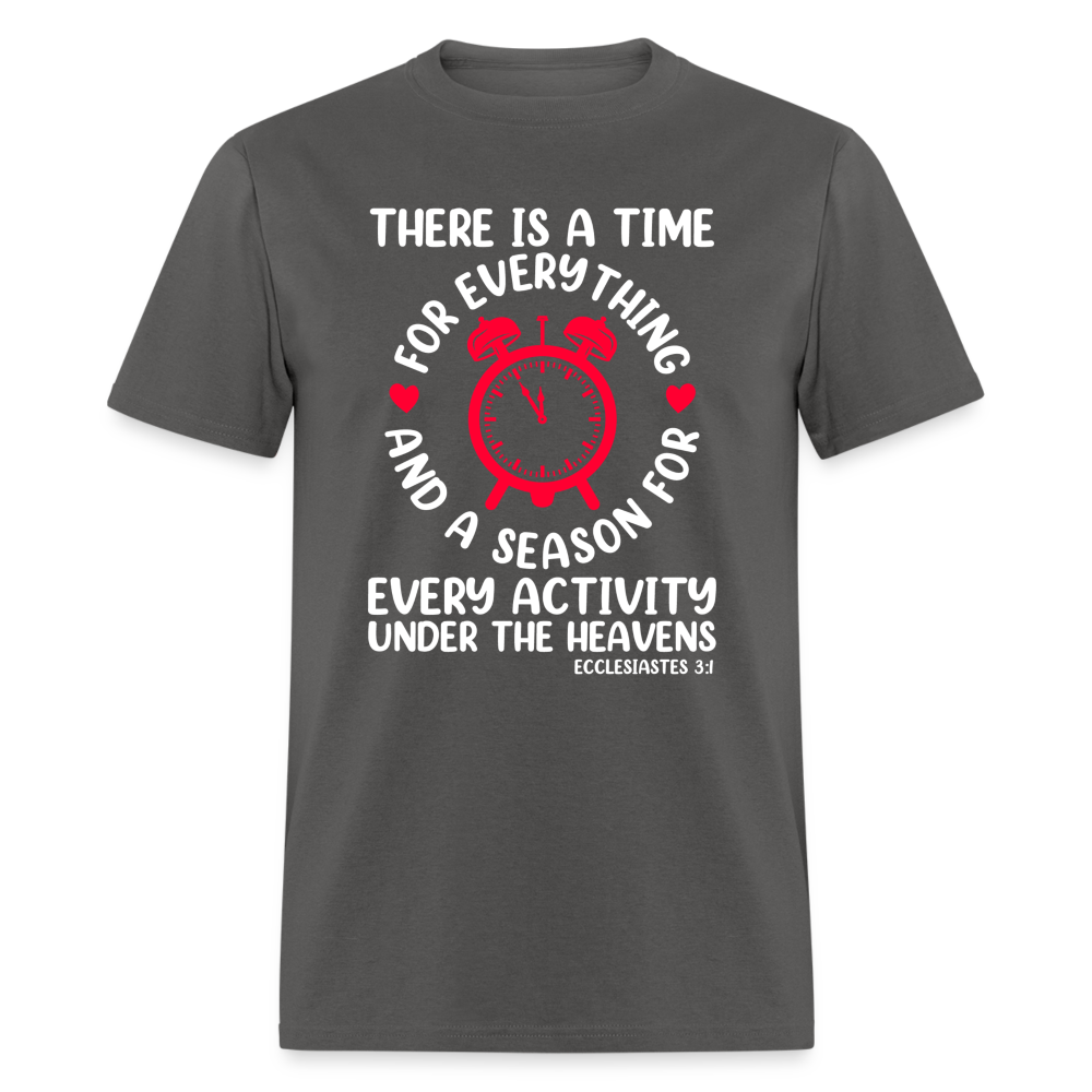 There Is A Time For Everything T-Shirt (Ecclesiastes 3:1) - charcoal
