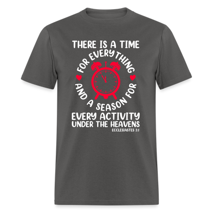 There Is A Time For Everything T-Shirt (Ecclesiastes 3:1) - charcoal