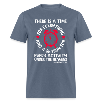 There Is A Time For Everything T-Shirt (Ecclesiastes 3:1) - denim