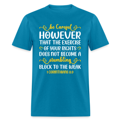 Does Not Become A Stumbling Block To The Weak T-Shirt (1 Corinthians 8:9) - turquoise