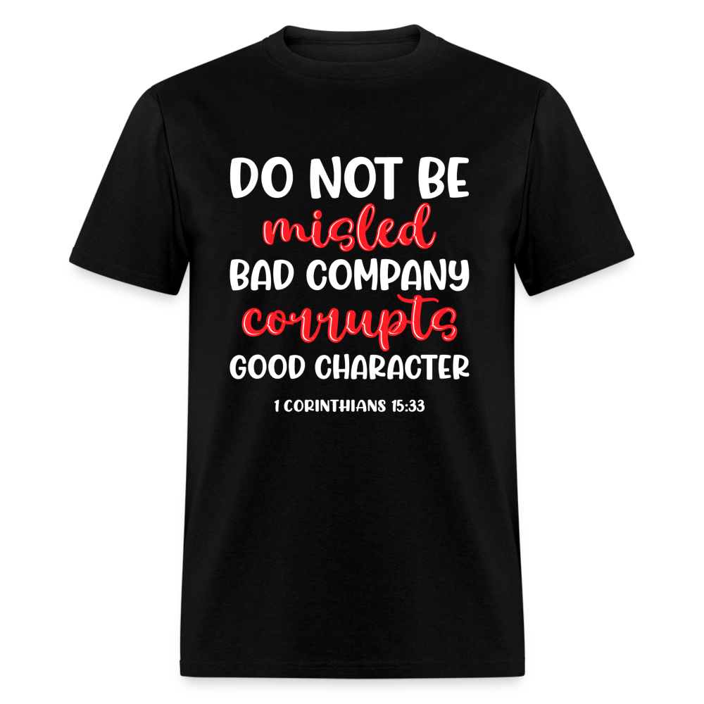 Bad Company Corrupts Good Character T-Shirt (1 Corinthians 15:33) - black