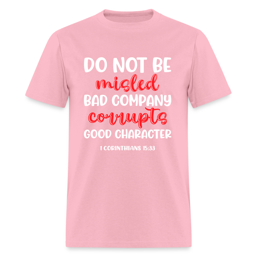 Bad Company Corrupts Good Character T-Shirt (1 Corinthians 15:33) - pink