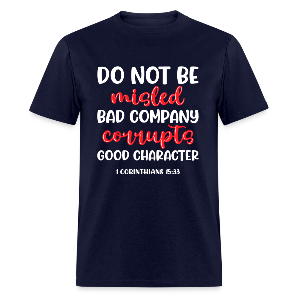 Bad Company Corrupts Good Character T-Shirt (1 Corinthians 15:33) - navy