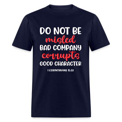 Bad Company Corrupts Good Character T-Shirt (1 Corinthians 15:33) - navy