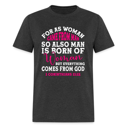 Everything Come from God T-Shirt (1 Corinthians 11:12) - heather black