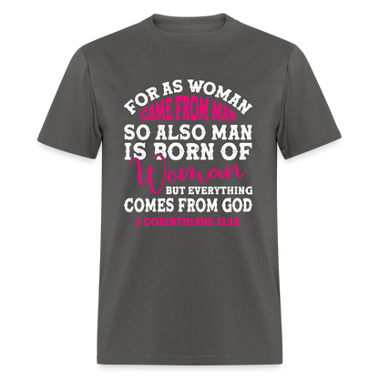 Everything Come from God T-Shirt (1 Corinthians 11:12) - charcoal