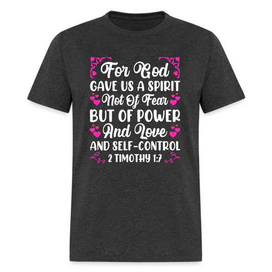 A Spirit Not Of Fear, But Of Power T-Shirt (2 Timothy 1:7) - heather black
