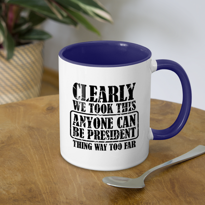 We Took This Anyone Can Be President Thing Way Too Far Coffee Mug - white/cobalt blue