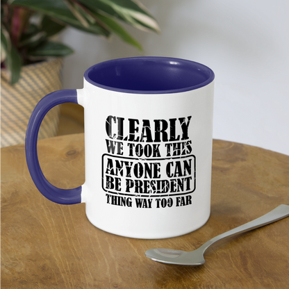 We Took This Anyone Can Be President Thing Way Too Far Coffee Mug - white/cobalt blue