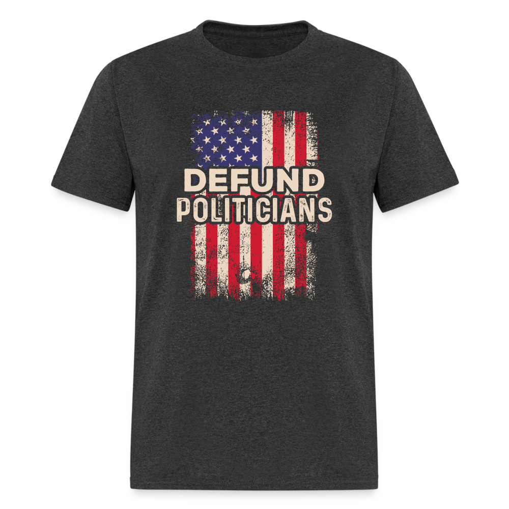 Defund Politicians T-Shirt - heather black