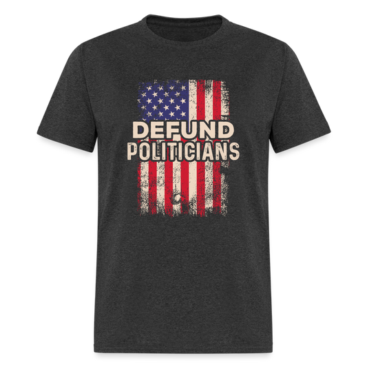 Defund Politicians T-Shirt - heather black