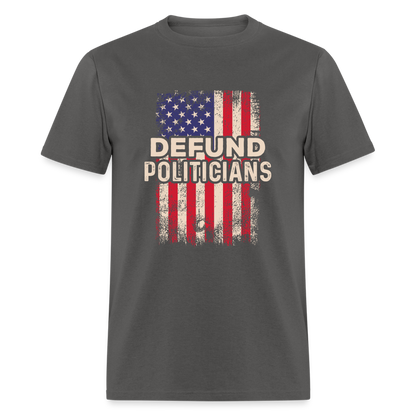 Defund Politicians T-Shirt - charcoal