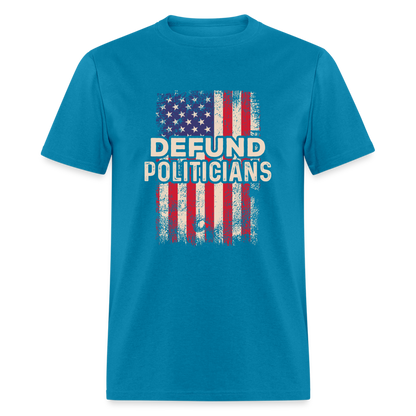 Defund Politicians T-Shirt - turquoise