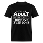 Being An Adult Is the Dumbest Thing I've Ever Done T-Shirt