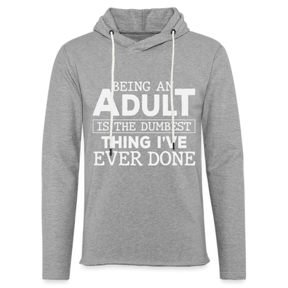 Being An Adult Is The Dumbest Thing I've Ever Done : Hoodie - heather gray