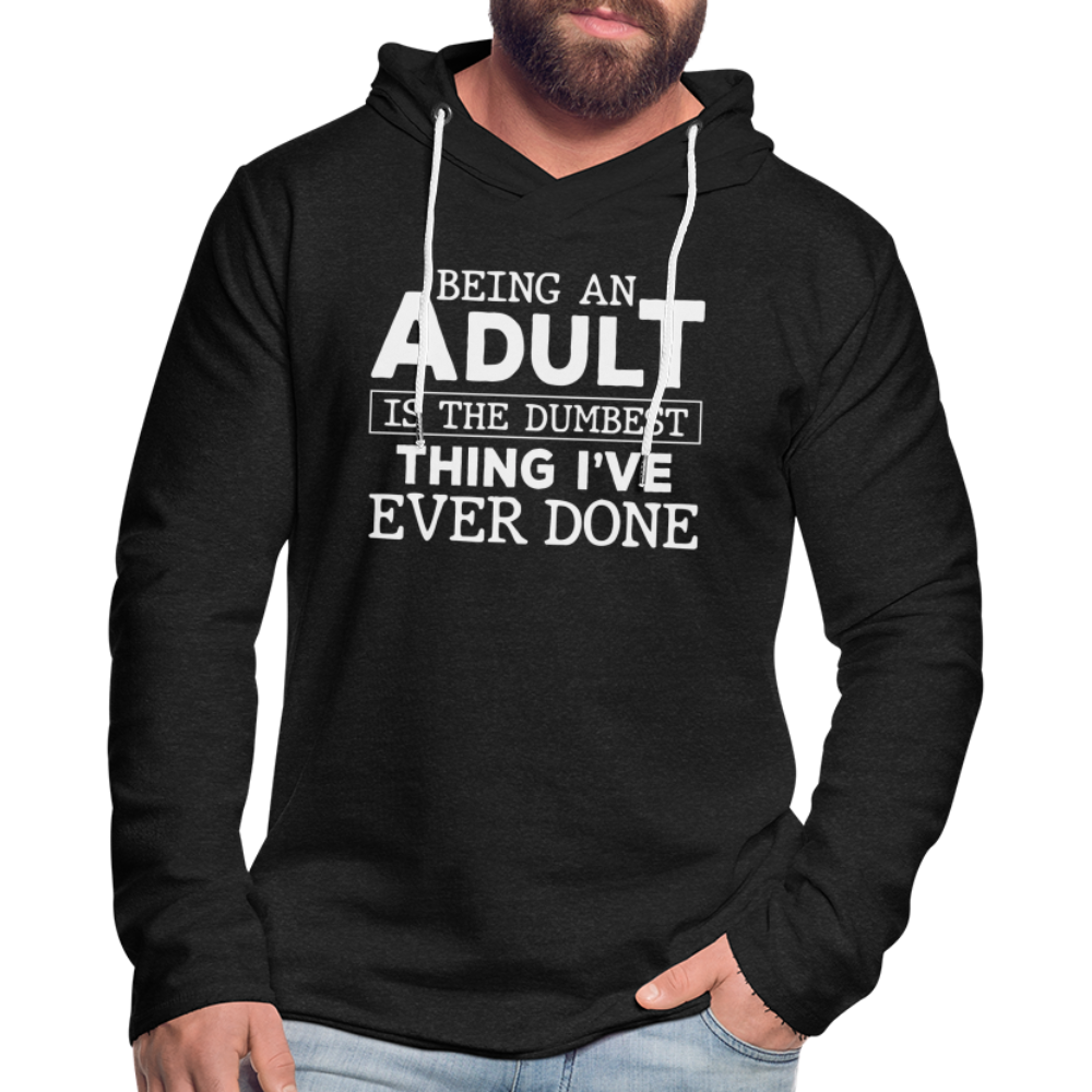 Being An Adult Is The Dumbest Thing I've Ever Done : Hoodie - charcoal grey