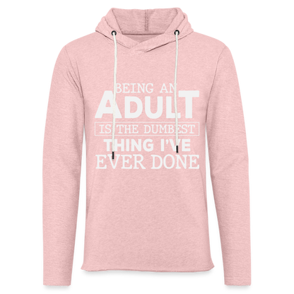 Being An Adult Is The Dumbest Thing I've Ever Done : Hoodie - cream heather pink