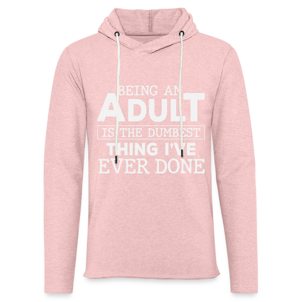 Being An Adult Is The Dumbest Thing I've Ever Done : Hoodie - cream heather pink