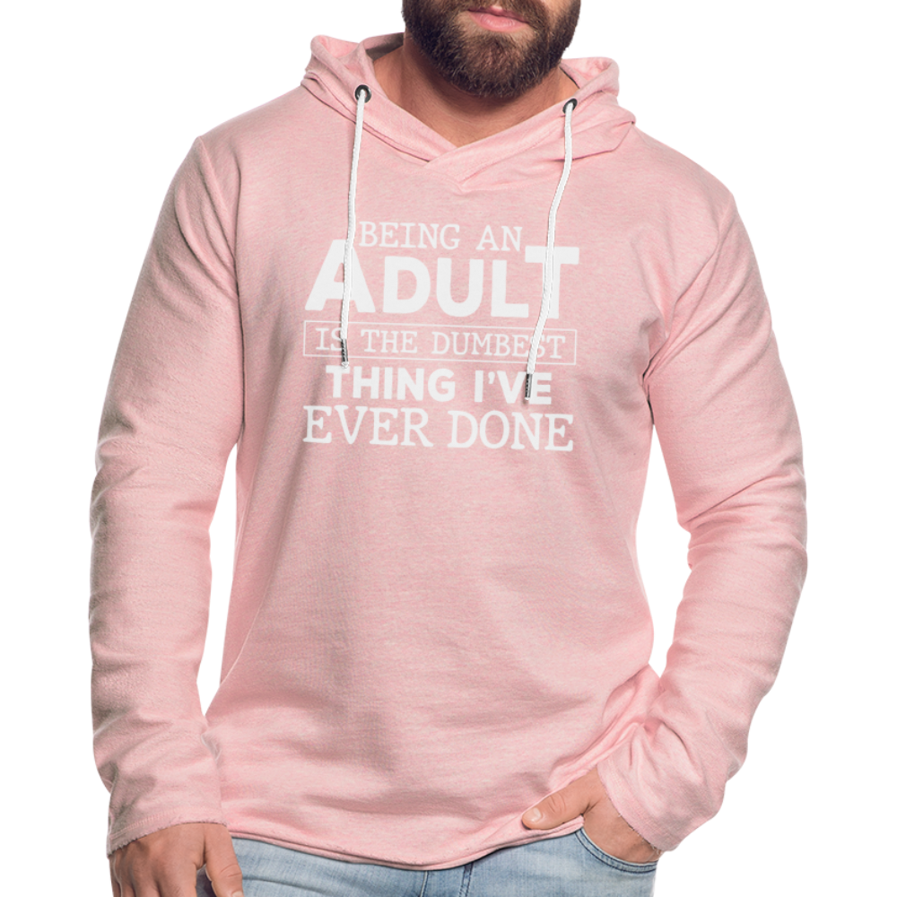Being An Adult Is The Dumbest Thing I've Ever Done : Hoodie - cream heather pink