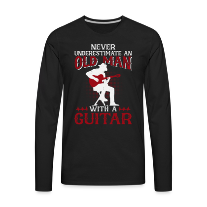 Never Underestimate An Old Man With A Guitar : Men's Premium Long Sleeve T-Shirt - black