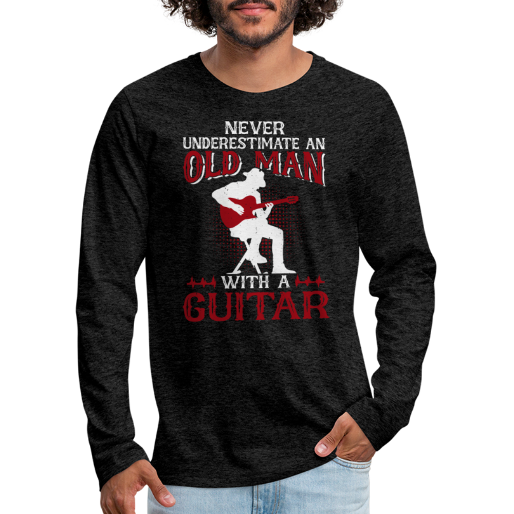 Never Underestimate An Old Man With A Guitar : Men's Premium Long Sleeve T-Shirt - charcoal grey