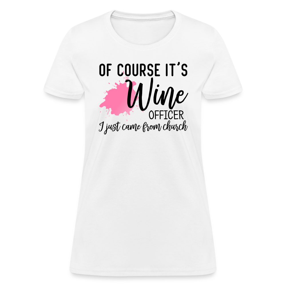 Of Course It's Wine Officer I Just Came From Church : Women's T-Shirt - white