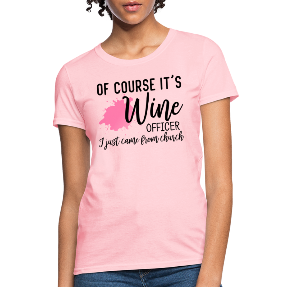 Of Course It's Wine Officer I Just Came From Church : Women's T-Shirt - pink