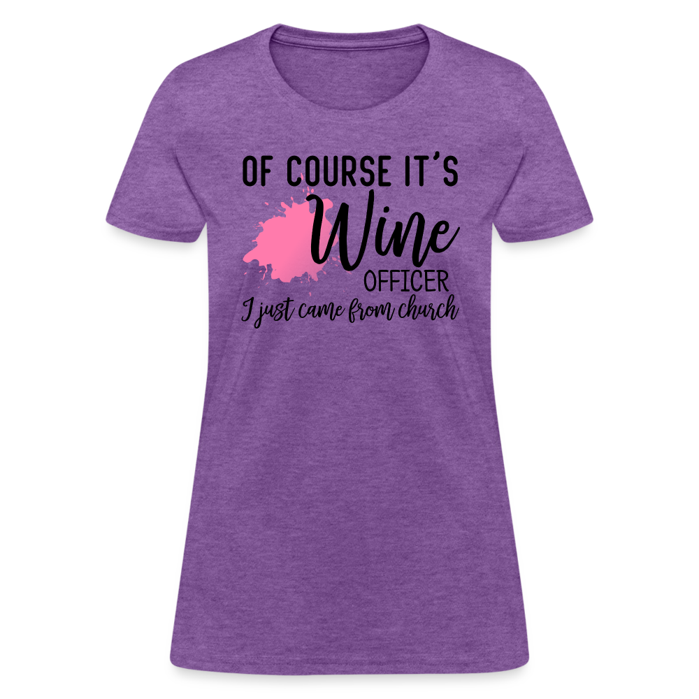 Of Course It's Wine Officer I Just Came From Church : Women's T-Shirt - purple heather