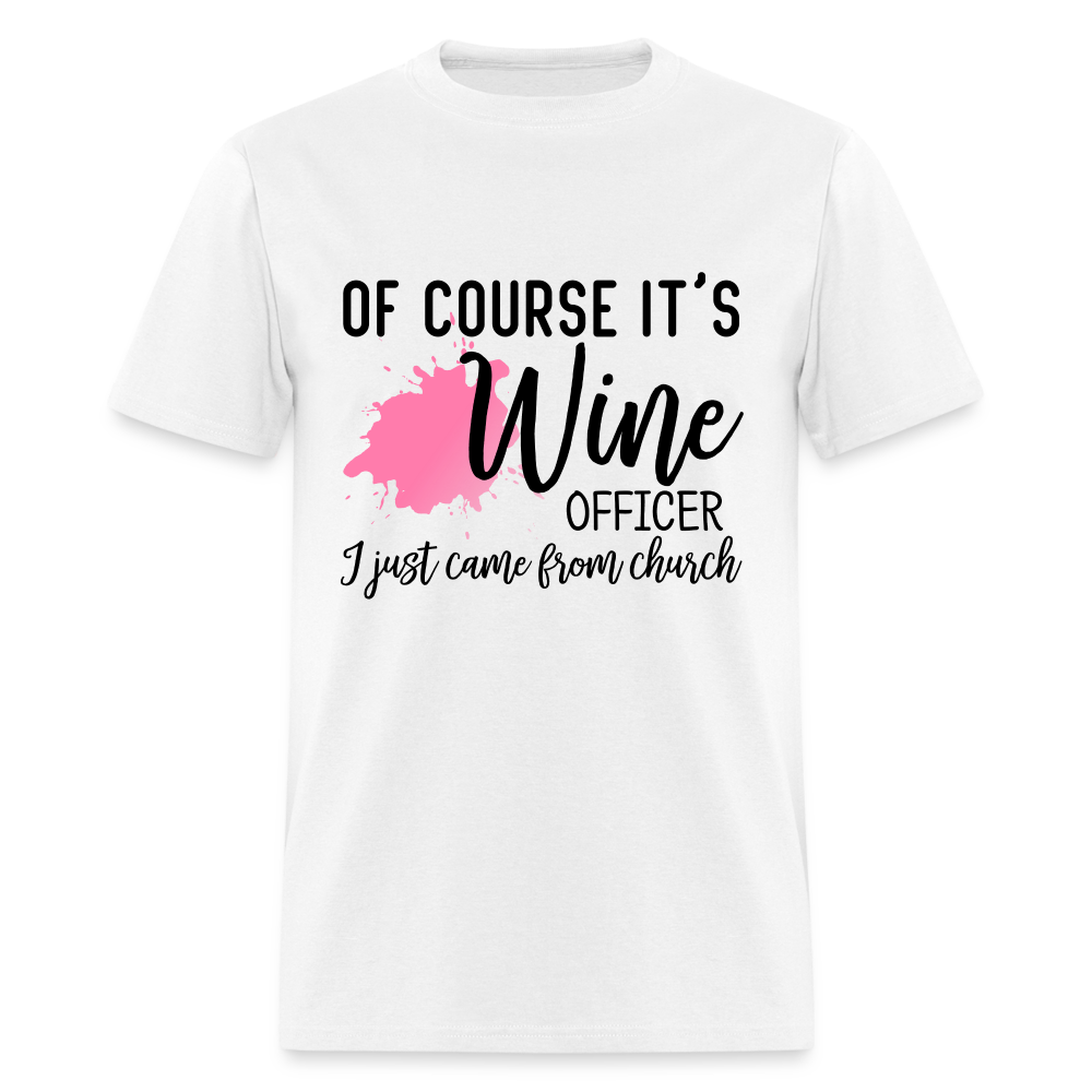 Of Course It's Wine Officer I Just Came From Church T-Shirt - white