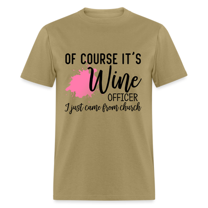 Of Course It's Wine Officer I Just Came From Church T-Shirt - khaki