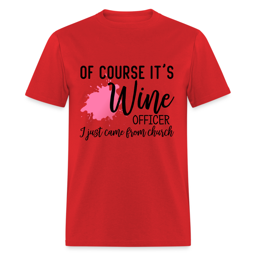 Of Course It's Wine Officer I Just Came From Church T-Shirt - red