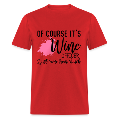 Of Course It's Wine Officer I Just Came From Church T-Shirt - red