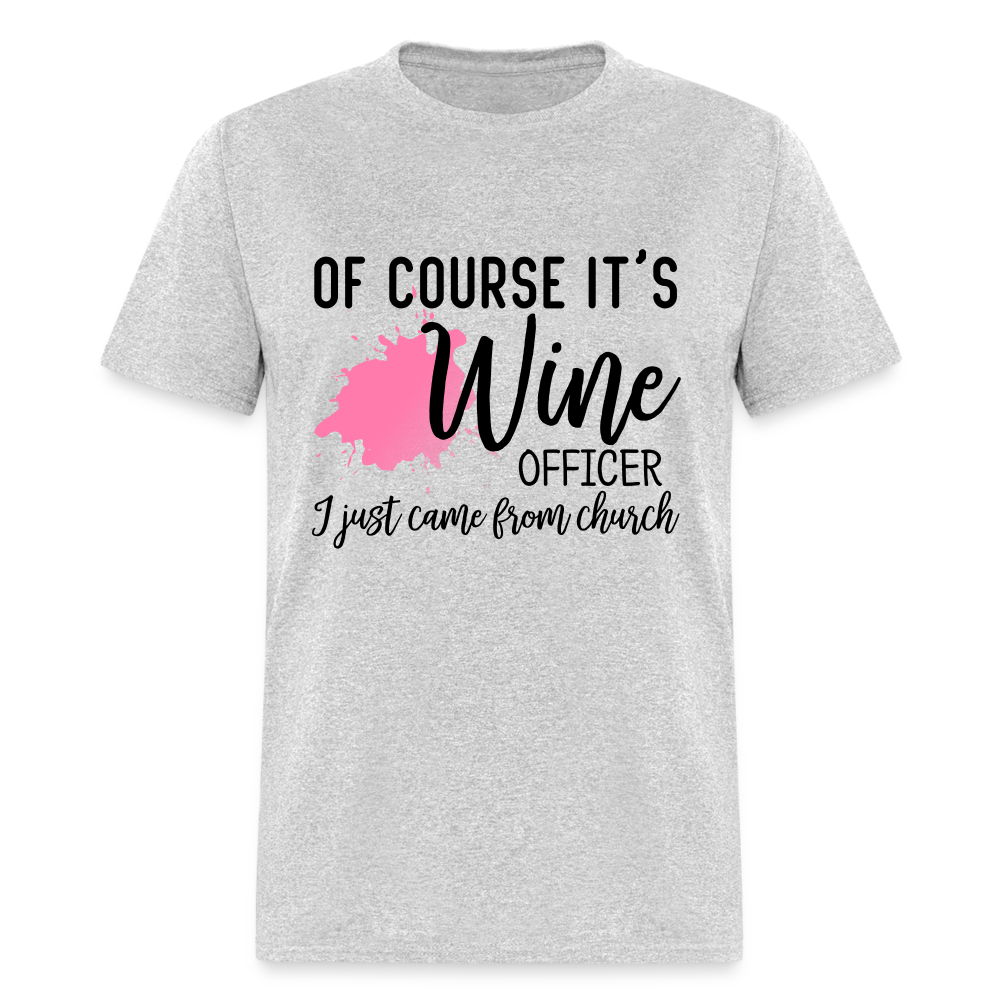 Of Course It's Wine Officer I Just Came From Church T-Shirt - heather gray