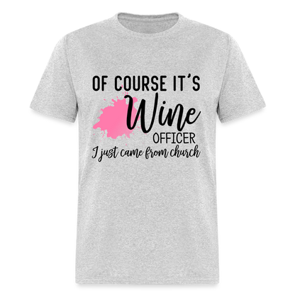 Of Course It's Wine Officer I Just Came From Church T-Shirt - heather gray