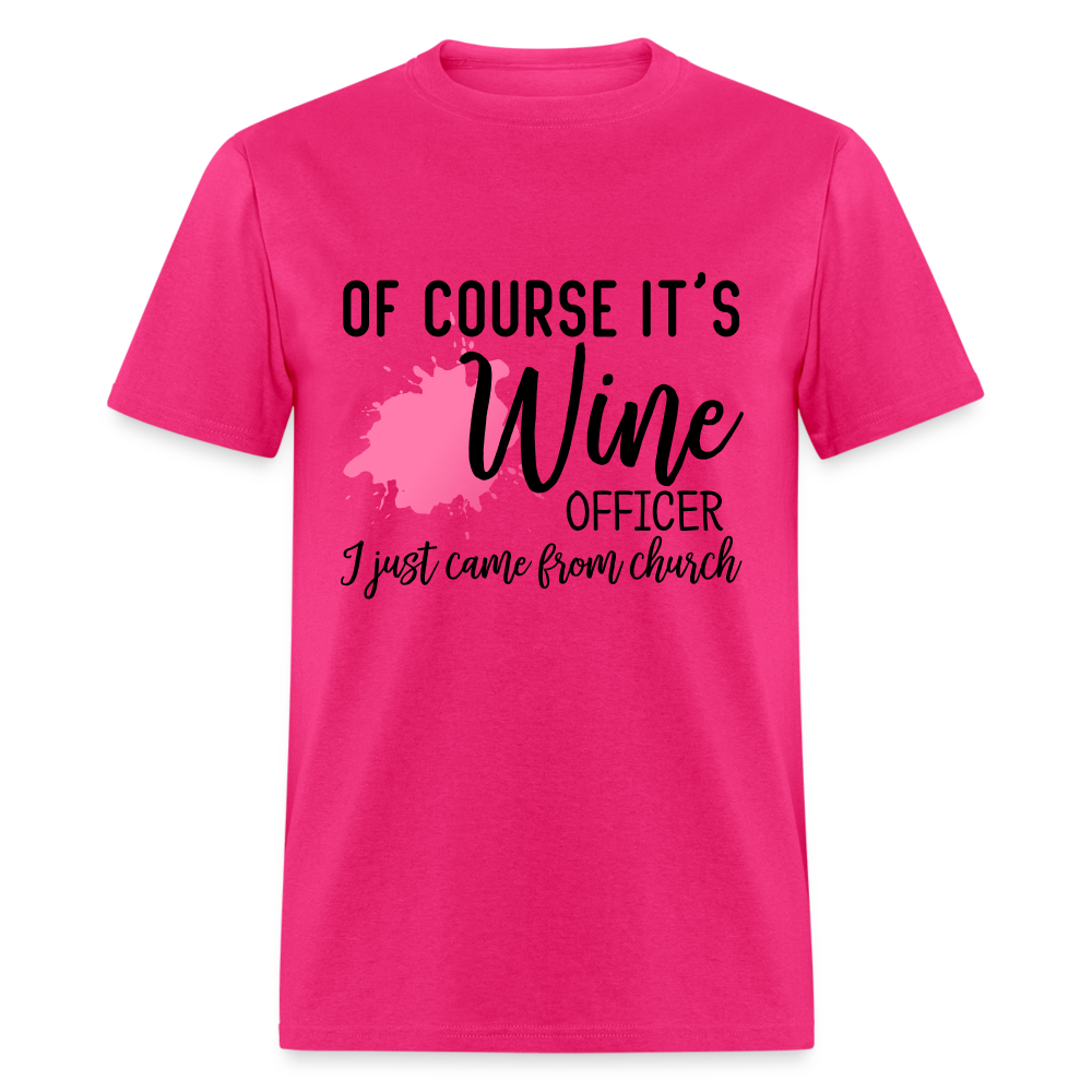 Of Course It's Wine Officer I Just Came From Church T-Shirt - fuchsia