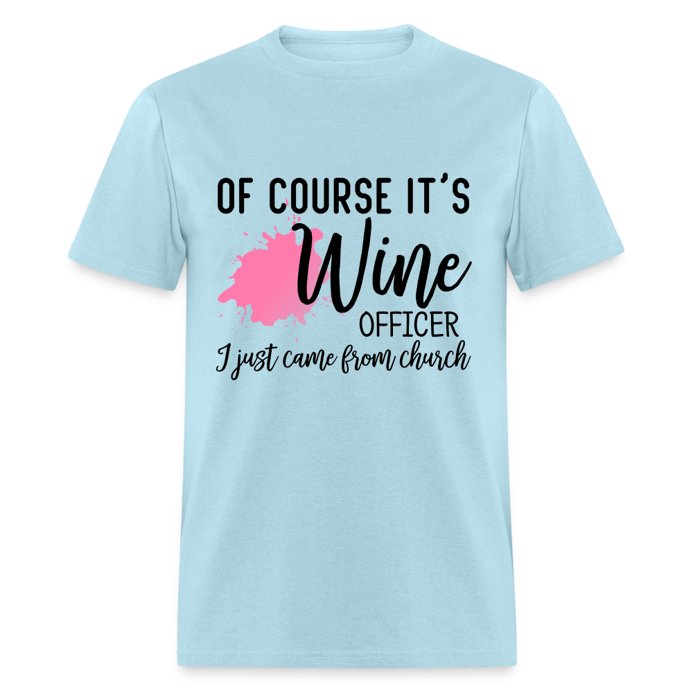 Of Course It's Wine Officer I Just Came From Church T-Shirt - powder blue