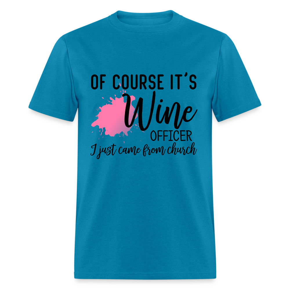 Of Course It's Wine Officer I Just Came From Church T-Shirt - turquoise