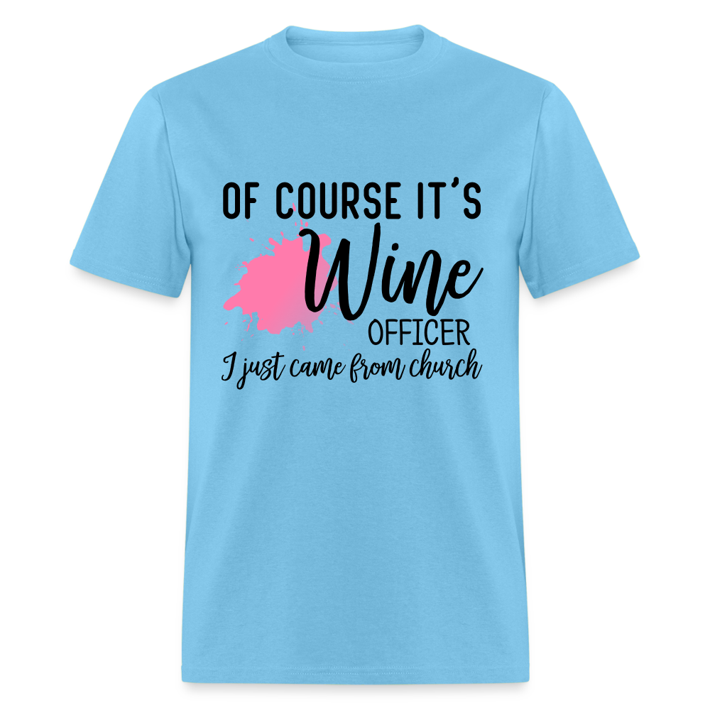 Of Course It's Wine Officer I Just Came From Church T-Shirt - aquatic blue