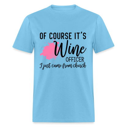 Of Course It's Wine Officer I Just Came From Church T-Shirt - aquatic blue