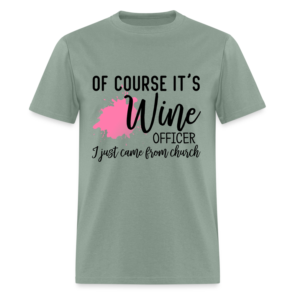 Of Course It's Wine Officer I Just Came From Church T-Shirt - sage