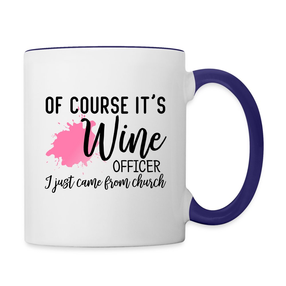 Of Course It's Wine Officer I Just Came From Church Coffee Mug - white/cobalt blue