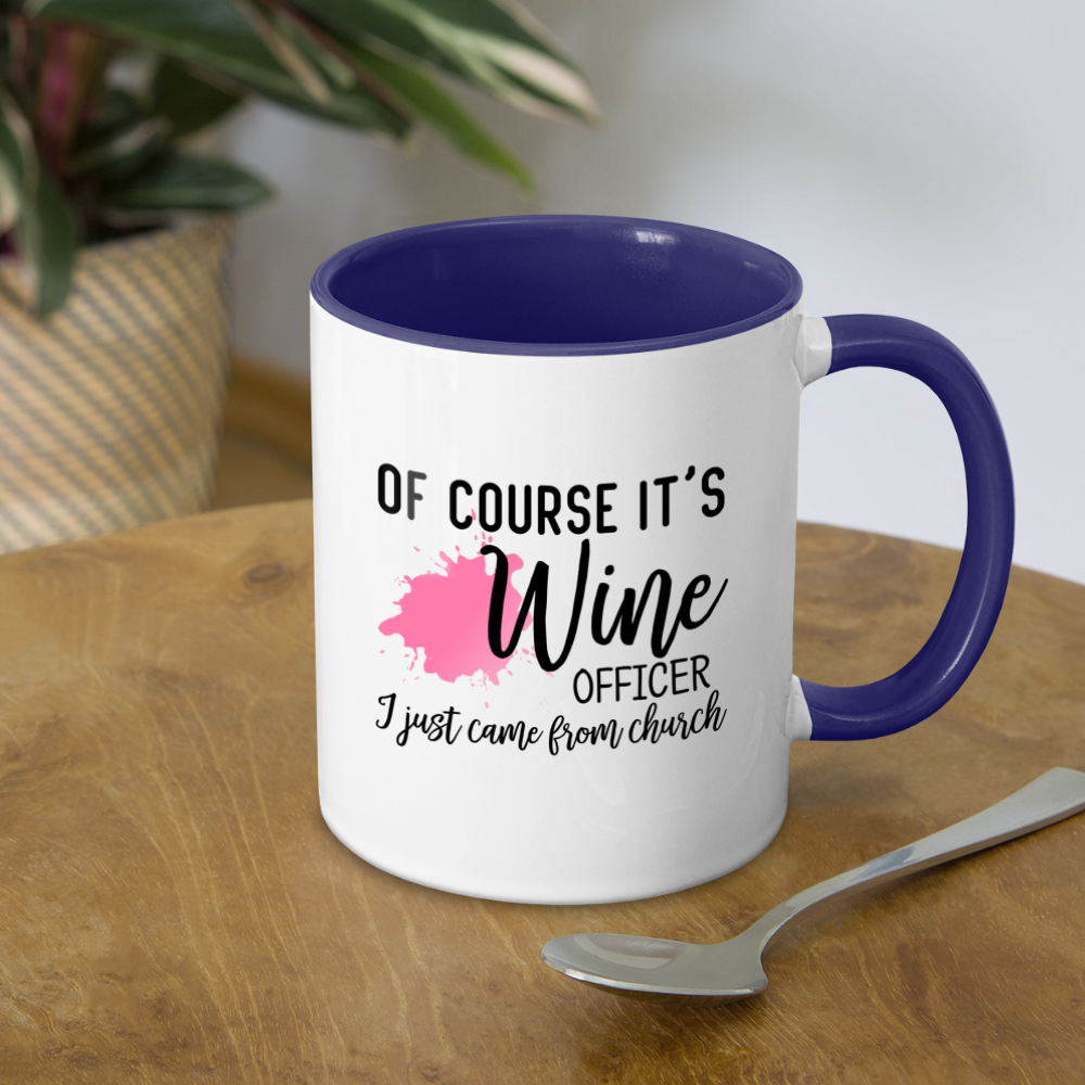 Of Course It's Wine Officer I Just Came From Church Coffee Mug - white/cobalt blue