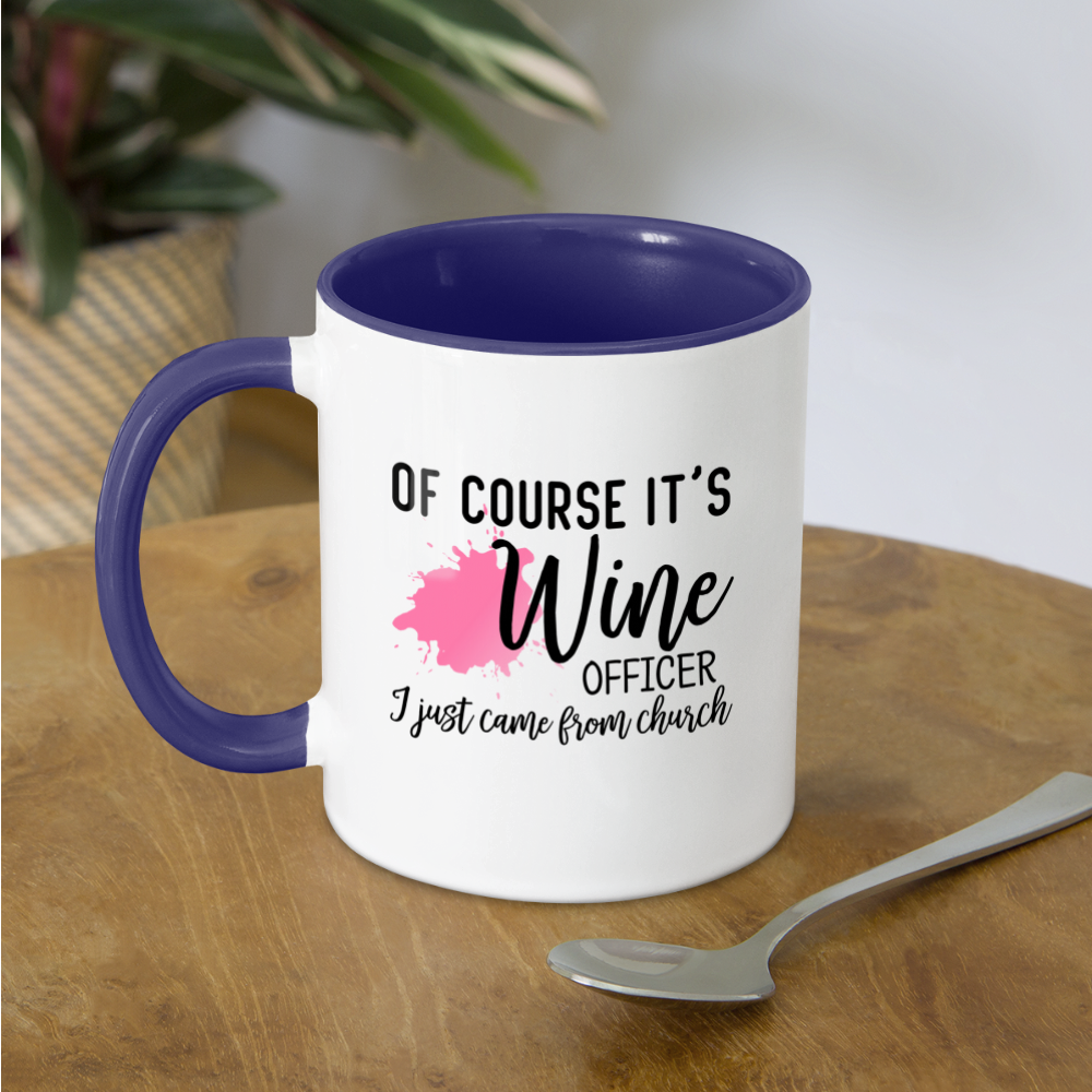 Of Course It's Wine Officer I Just Came From Church Coffee Mug - white/cobalt blue
