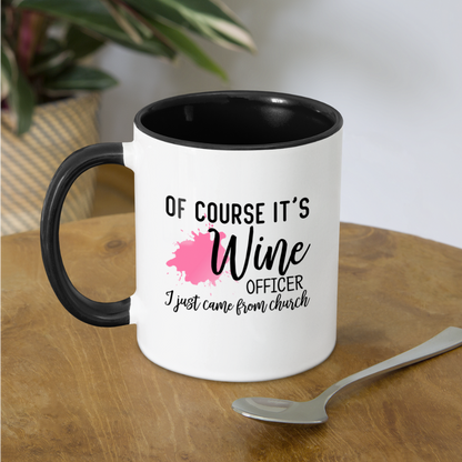Of Course It's Wine Officer I Just Came From Church Coffee Mug - white/black