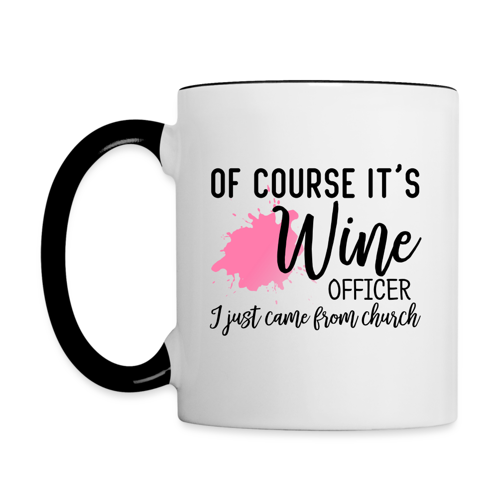 Of Course It's Wine Officer I Just Came From Church Coffee Mug - white/black